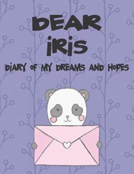 Paperback Dear Iris, Diary of My Dreams and Hopes: A Girl's Thoughts Book