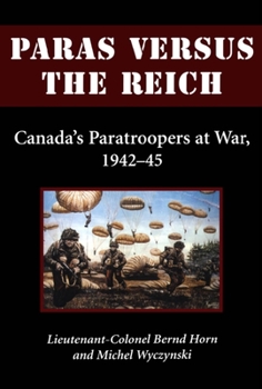 Paperback Paras Versus the Reich: Canada's Paratroopers at War, 1942-1945 Book
