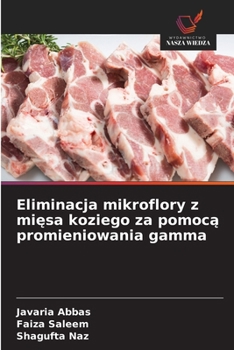 Eliminacja mikroflory z miesa koziego za pomoca promieniowania gamma (Polish Edition)