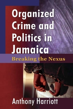 Paperback Organized Crime and Politics in Jamaica: Breaking the Nexus Book