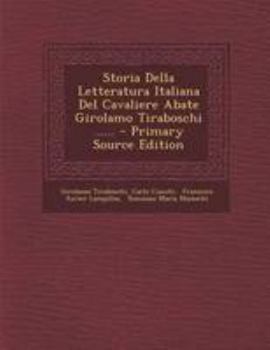 Paperback Storia Della Letteratura Italiana del Cavaliere Abate Girolamo Tiraboschi ...... - Primary Source Edition [Italian] Book
