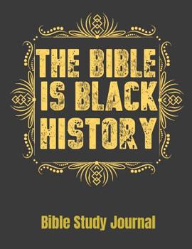 Paperback The Bible Is Black History Bible Study Journal: 116 Page Bible Study reference guide. Scripture note refleaction analysis and application section with Book