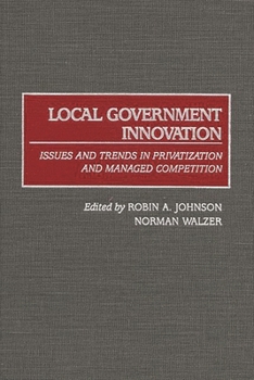 Hardcover Local Government Innovation: Issues and Trends in Privatization and Managed Competition Book