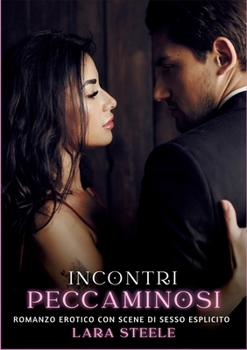 Incontri Peccaminosi: Romanzo Erotico con Scene di Sesso Esplicito (Italian Edition)