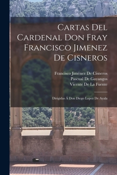 Paperback Cartas Del Cardenal Don Fray Francisco Jimenez De Cisneros: Dirigidas Á Don Diego Lopez De Ayala [Spanish] Book