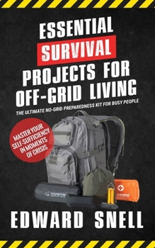 Paperback Essential Survival Projects for Off-Grid Living: The Ultimate No-Grid Preparedness Kit for Busy People Book
