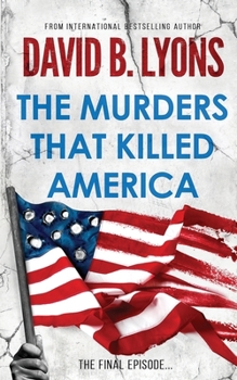 The Murders That Killed America - Book #3 of the America Trilogy