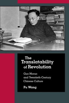 Hardcover The Translatability of Revolution: Guo Moruo and Twentieth-Century Chinese Culture Book