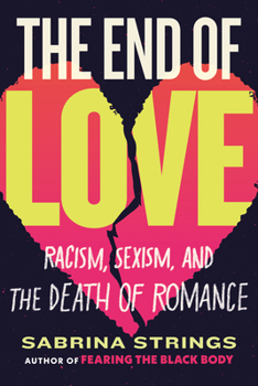 Paperback The End of Love: Racism, Sexism, and the Death of Romance Book