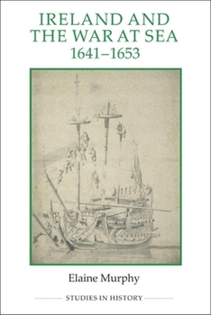 Ireland and the War at Sea, 1641-1653 - Book  of the Royal Historical Society Studies in History New