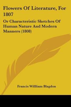 Paperback Flowers Of Literature, For 1807: Or Characteristic Sketches Of Human Nature And Modern Manners (1808) Book
