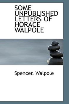 Hardcover Some Unpublished Letters of Horace Walpole Book