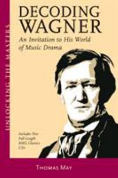Paperback Decoding Wagner: An Invitation to His World of Music Drama [With CD] Book