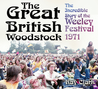 Paperback The Great British Woodstock: The Incredible Story of the Weeley Festival 1971 Book