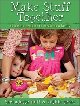 Paperback Make Stuff Together: 24 Simple Projects to Create as a Family Book