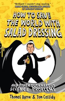 Paperback How to Save the World with Salad Dressing: And Other Outrageous Science Problems Book