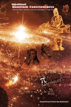 Paperback Quantum Consciousness: Exploring Matter, Mechanics, and Interconnectedness in Vedic Texts Book