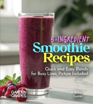 Paperback 5-Ingredient Smoothie Recipes: Quick and Easy Blends for Busy Lives, Picture Included Book