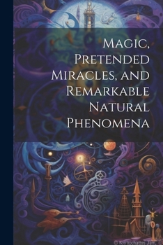 Paperback Magic, Pretended Miracles, and Remarkable Natural Phenomena Book