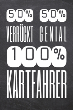50% Verrückt 50% Genial 100% Kartfahrer: Kartfahrer Punktraster Notizbuch, Notizheft oder Schreibheft | 110  Seiten | Büro Equipment & Zubehör | ... Weihnachten oder Geburtstag (German Edition)