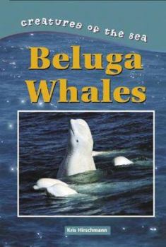 Beluga Whales - Book  of the Creatures of the Sea