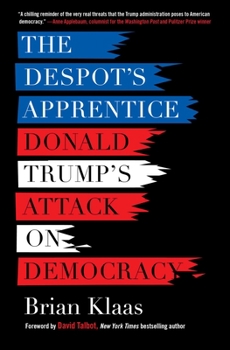 Paperback The Despot's Apprentice: Donald Trump's Attack on Democracy Book