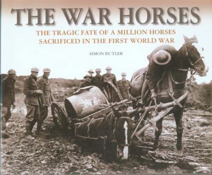 Hardcover The War Horses: The Tragic Fate of a Million Horses in the First World War Book