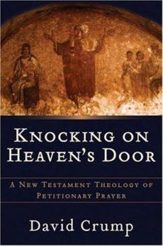 Paperback Knocking on Heaven's Door: A New Testament Theology of Petitionary Prayer Book