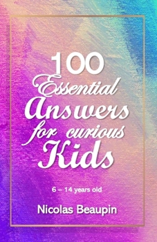 Paperback Children's Book: 100 Essential Answers for Curious Kids: Unlocking Curiosity: 100 Fascinating Answers for Inquisitive Minds (Ages 6-14) Book