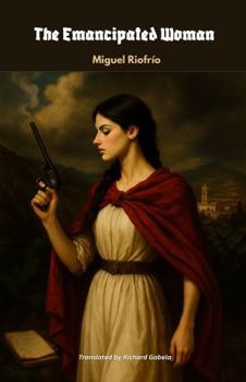 The Emancipated Woman: An English Translation of La Emancipada (1863)