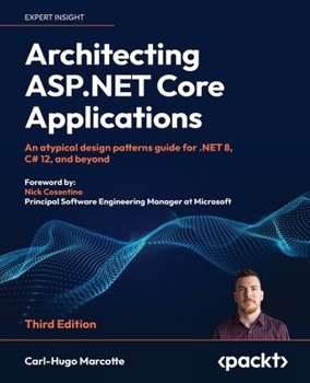 Paperback Architecting ASP.NET Core Applications - Third Edition: An atypical design patterns guide for .NET 8, C# 12, and beyond Book