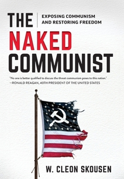 The Naked Communist : Exposing Communism and Restoring Freedom