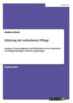 Paperback Stärkung der ambulanten Pflege: Anspruch, Notwendigkeiten und Wirklichkeit in der Lebenswelt von Pflegebedürftigen und ihren Angehörigen [German] Book