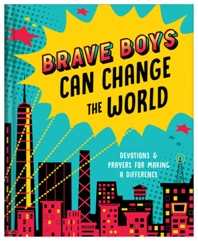 Hardcover Brave Boys Can Change the World: Devotions and Prayers for Making a Difference Book