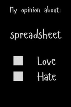 My opinion about: Spreadsheet Love Hate: Show Your Opinion, Great Gift Idea With Funny Text On Cover, Great Motivational, Unique Notebook, Journal, Diary
