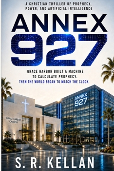 Paperback ANNEX 927: A Christian Thriller of Prophecy, Power, and Artificial Intelligence Book