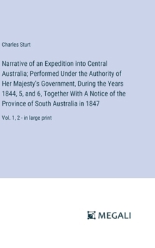 Hardcover Narrative of an Expedition into Central Australia; Performed Under the Authority of Her Majesty's Government, During the Years 1844, 5, and 6, Togethe Book