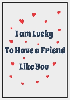 Paperback I am Lucky to Have a Friend Like you: Feminist Appreciation Gifts For Strong Female Friend Coworker and Woman - Office Gifts - Office Lined Blank Note Book