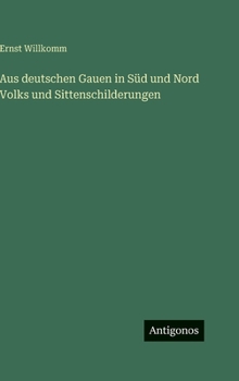 Aus deutschen Gauen in Süd und Nord Volks und Sittenschilderungen
