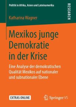 Paperback Mexikos Junge Demokratie in Der Krise: Eine Analyse Der Demokratischen Qualität Mexikos Auf Nationaler Und Subnationaler Ebene [German] Book