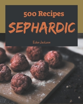 Paperback 500 Sephardic Recipes: A Sephardic Cookbook You Will Need Book