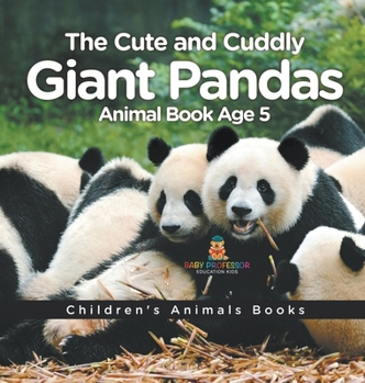 Hardcover The Cute and Cuddly Giant Pandas - Animal Book Age 5 Children's Animal Books Book