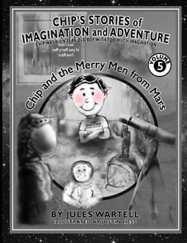 Paperback Chip's Stories of Imagination and Adventure Volume 5: Chip Is a Six Year Old Boy with Too Much Imagination Book