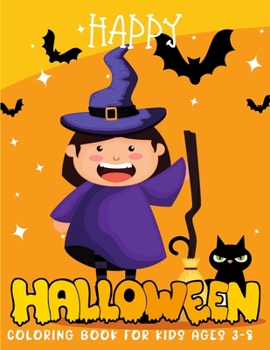 Happy Halloween Coloring Book For Kids Ages 3-8: Designs for hours of coloring fun! Includes haunted houses, pumpkins, bats, monsters and more!