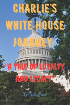 Paperback Charlie's White House Journey: : "A Tale of Loyalty and Legacy" Book