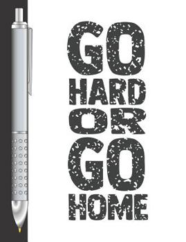 Paperback Go Hard Or Go Home: Move Towards Your Goal College Ruled Composition Writing Notebook For School And Work Book