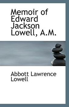 Memoir of Edward Jackson Lowell, a M