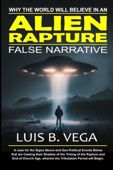 Paperback Alien Rapture: Why the World will Believe in the False Narrative Book