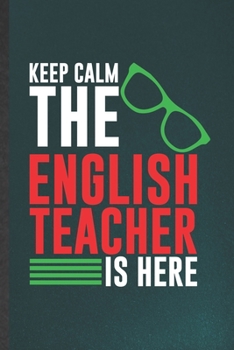 Paperback Keep Calm the English Teacher Is Here: English Teacher Blank Lined Notebook Write Record. Practical Dad Mom Anniversary Gift, Fashionable Funny Creati Book