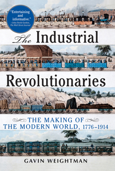 Paperback The Industrial Revolutionaries: The Making of the Modern World 1776-1914 Book